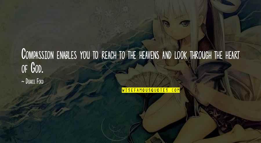 Compassion Of God Quotes By Debbie Ford: Compassion enables you to reach to the heavens