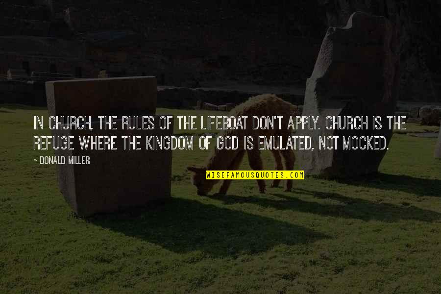 Compassion Of God Quotes By Donald Miller: In church, the rules of the lifeboat don't Compassion Of God Quotes By Donald Miller: In church, the rules of the lifeboat don't