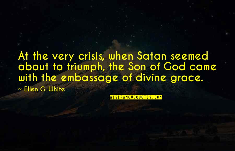 Compassion Of God Quotes By Ellen G. White: At the very crisis, when Satan seemed about Compassion Of God Quotes By Ellen G. White: At the very crisis, when Satan seemed about