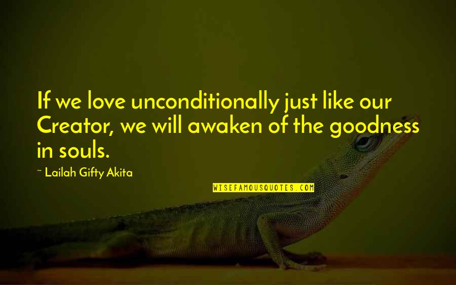 Compassion Of God Quotes By Lailah Gifty Akita: If we love unconditionally just like our Creator, Compassion Of God Quotes By Lailah Gifty Akita: If we love unconditionally just like our Creator,