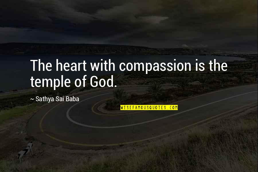 Compassion Of God Quotes By Sathya Sai Baba: The heart with compassion is the temple of Compassion Of God Quotes By Sathya Sai Baba: The heart with compassion is the temple of