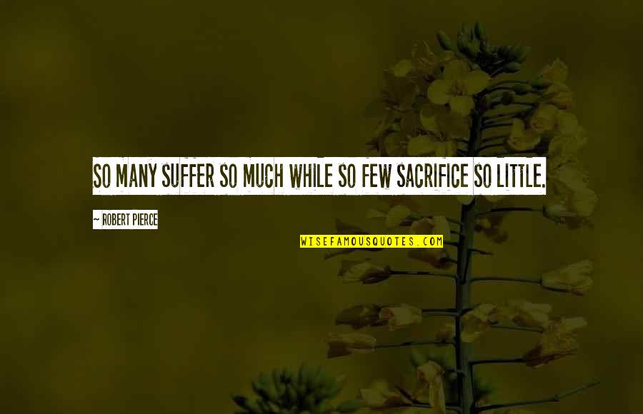 Compassion Poems Quotes By Robert Pierce: So many suffer so much while so few Compassion Poems Quotes By Robert Pierce: So many suffer so much while so few