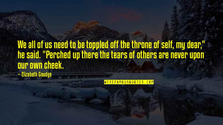 Compassion Tears Quotes By Elizabeth Goudge: We all of us need to be toppled Compassion Tears Quotes By Elizabeth Goudge: We all of us need to be toppled