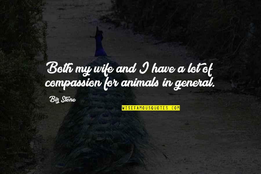 Compassion To Animals Quotes By Biz Stone: Both my wife and I have a lot