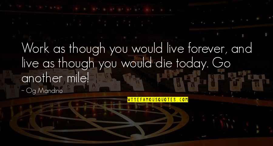 Compassion Towards Animals Quotes By Og Mandino: Work as though you would live forever, and