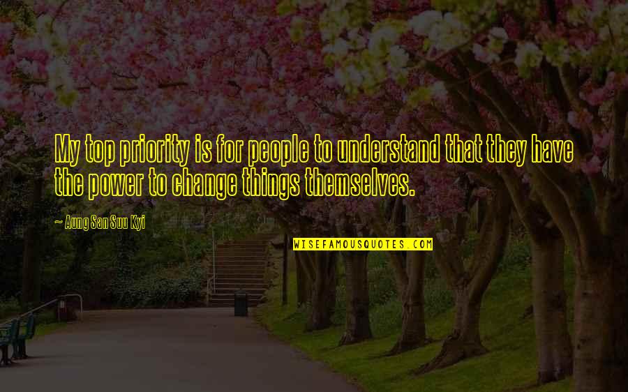 Compassion Wisdom Quotes By Aung San Suu Kyi: My top priority is for people to understand Compassion Wisdom Quotes By Aung San Suu Kyi: My top priority is for people to understand