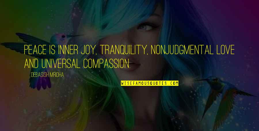 Compassion Wisdom Quotes By Debasish Mridha: Peace is inner joy, tranquility, nonjudgmental love and