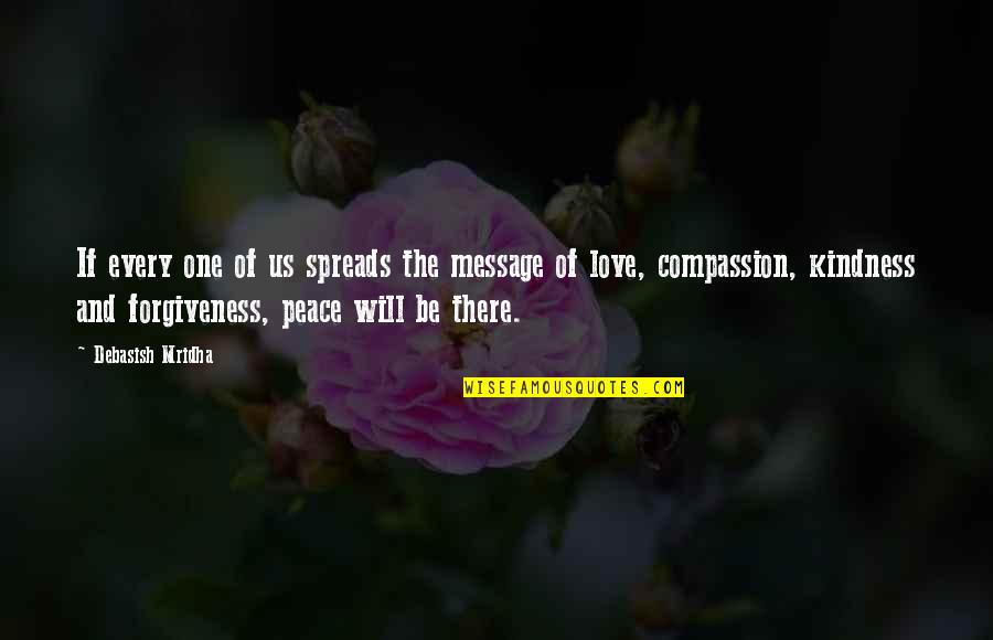 Compassion Wisdom Quotes By Debasish Mridha: If every one of us spreads the message Compassion Wisdom Quotes By Debasish Mridha: If every one of us spreads the message