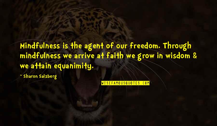 Compassion Wisdom Quotes By Sharon Salzberg: Mindfulness is the agent of our freedom. Through Compassion Wisdom Quotes By Sharon Salzberg: Mindfulness is the agent of our freedom. Through
