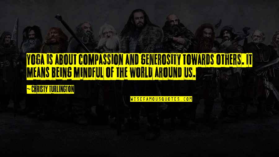 Compassion Yoga Quotes By Christy Turlington: Yoga is about compassion and generosity towards others. Compassion Yoga Quotes By Christy Turlington: Yoga is about compassion and generosity towards others.