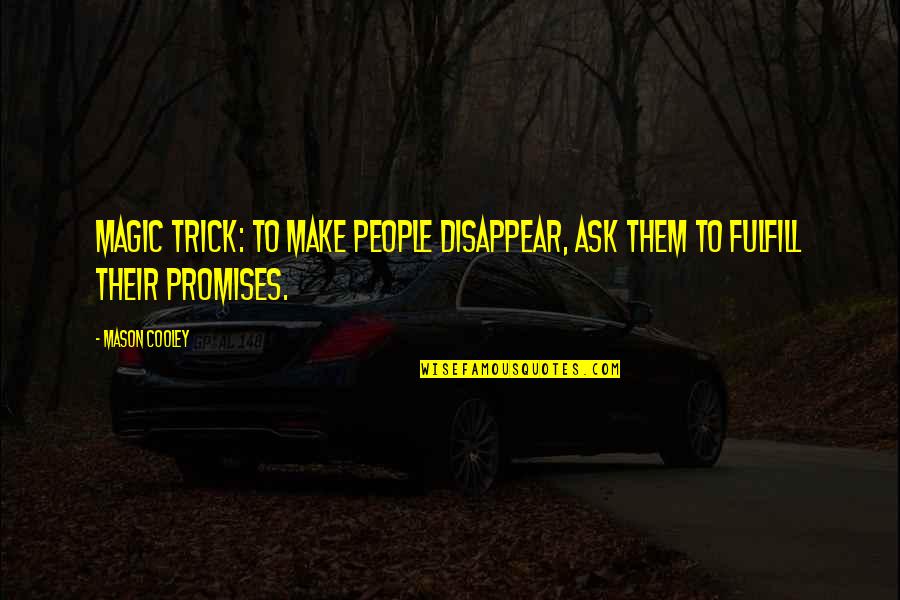Compassion Yoga Quotes By Mason Cooley: Magic trick: to make people disappear, ask them