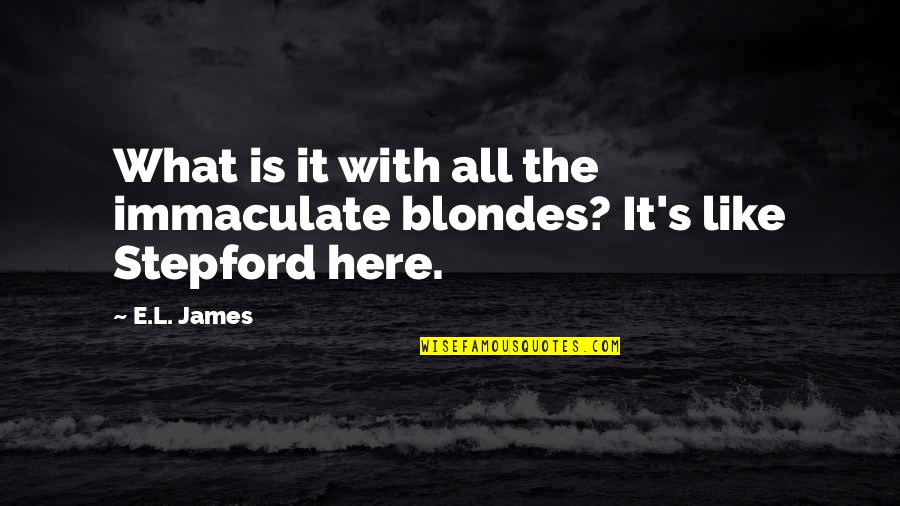 Compassionate Doctor Quotes By E.L. James: What is it with all the immaculate blondes?