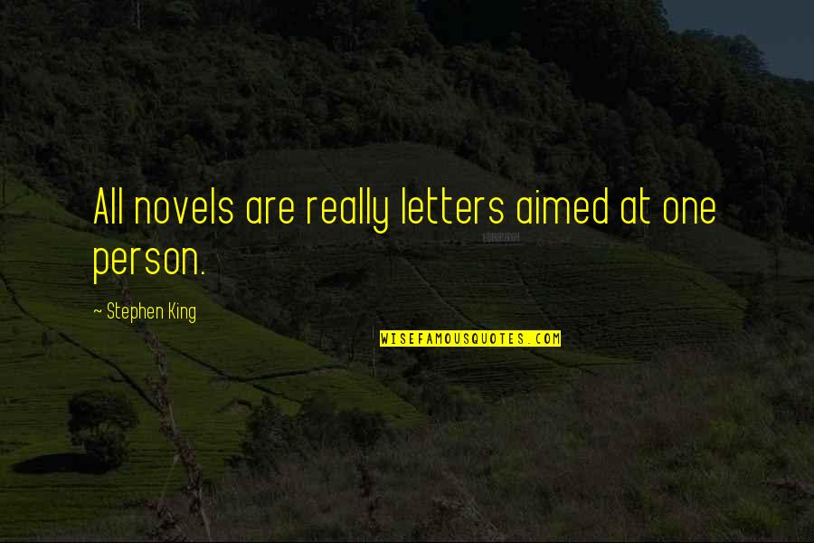 Compassionate Economy Quotes By Stephen King: All novels are really letters aimed at one