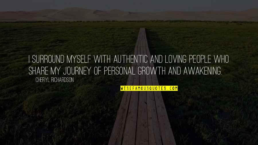 Compassionate Grateful Quotes By Cheryl Richardson: I surround myself with authentic and loving people Compassionate Grateful Quotes By Cheryl Richardson: I surround myself with authentic and loving people