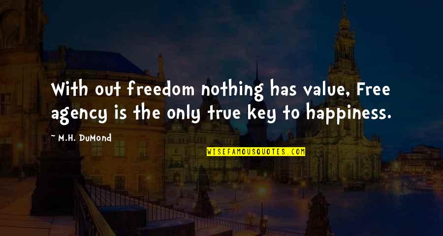 Compassionate Grateful Quotes By M.H. DuMond: With out freedom nothing has value, Free agency
