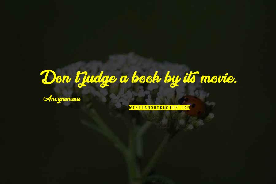 Compassionate Listening Quotes By Anoynomous: Don't judge a book by its movie.