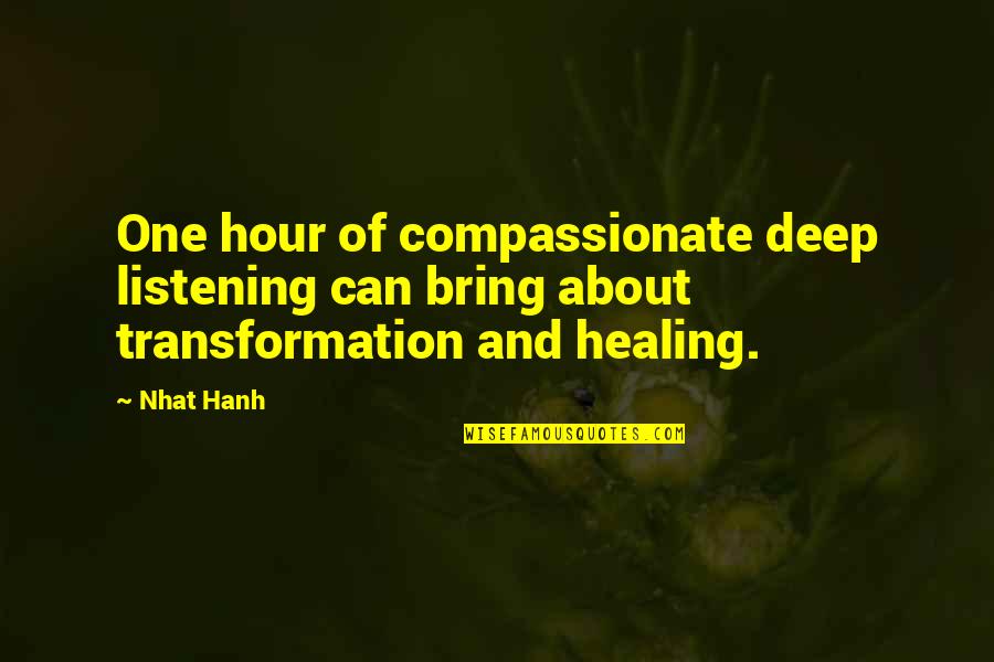 Compassionate Listening Quotes By Nhat Hanh: One hour of compassionate deep listening can bring