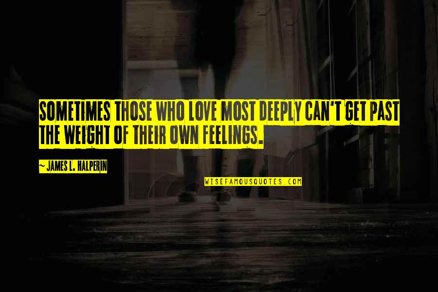Compassionate Love Quotes By James L. Halperin: Sometimes those who love most deeply can't get