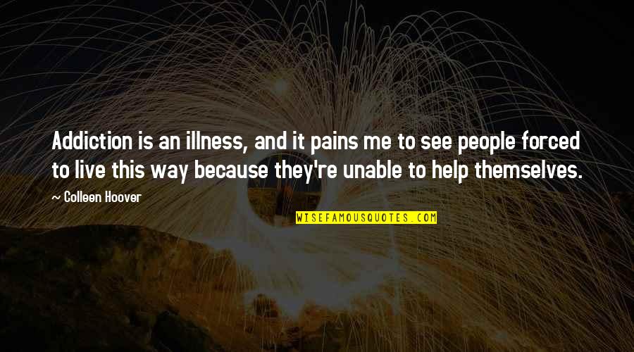 Compassionate Nurses Quotes By Colleen Hoover: Addiction is an illness, and it pains me Compassionate Nurses Quotes By Colleen Hoover: Addiction is an illness, and it pains me