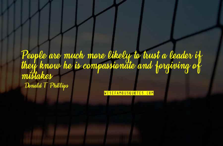 Compassionate People Quotes By Donald T. Phillips: People are much more likely to trust a