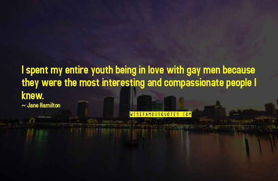 Compassionate People Quotes By Jane Hamilton: I spent my entire youth being in love