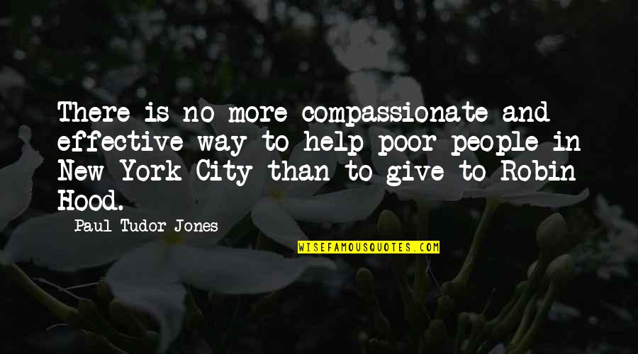 Compassionate People Quotes By Paul Tudor Jones: There is no more compassionate and effective way