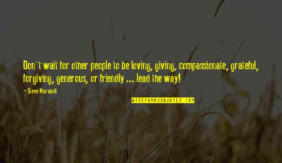 Compassionate People Quotes By Steve Maraboli: Don't wait for other people to be loving,