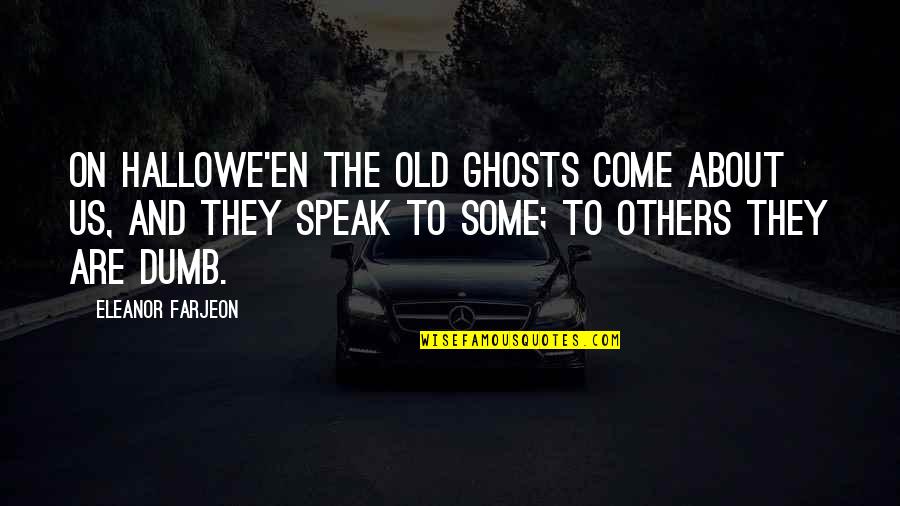 Compassionate Political System Quotes By Eleanor Farjeon: On Hallowe'en the old ghosts come about us,