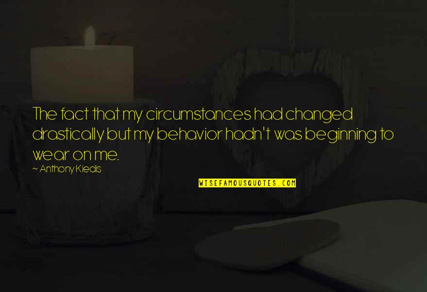 Compassionate Quote Quotes By Anthony Kiedis: The fact that my circumstances had changed drastically Compassionate Quote Quotes By Anthony Kiedis: The fact that my circumstances had changed drastically