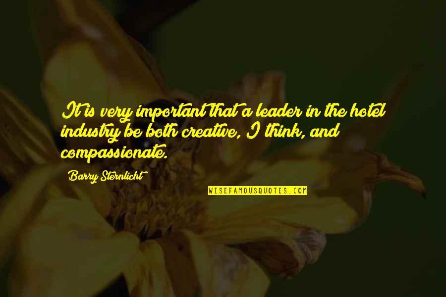 Compassionate Quotes By Barry Sternlicht: It is very important that a leader in