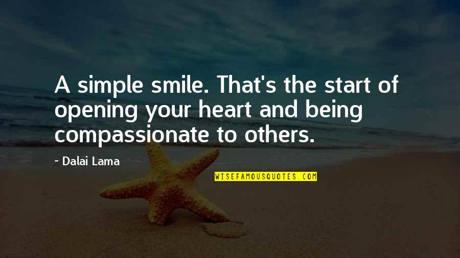 Compassionate Quotes By Dalai Lama: A simple smile. That's the start of opening