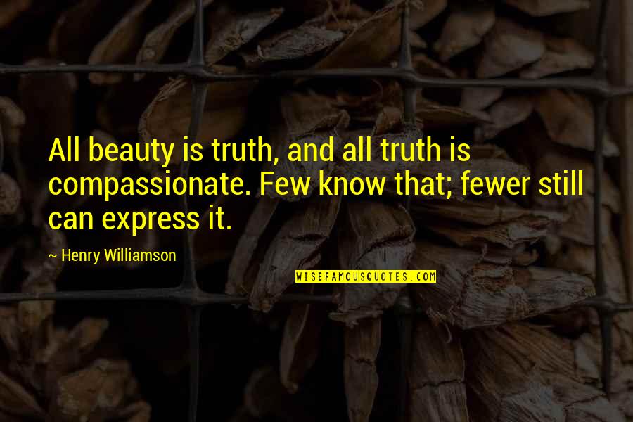 Compassionate Quotes By Henry Williamson: All beauty is truth, and all truth is