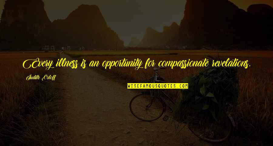 Compassionate Quotes By Judith Orloff: Every illness is an opportunity for compassionate revelations.