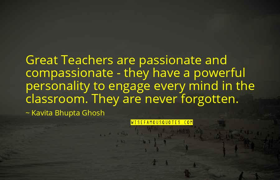 Compassionate Quotes By Kavita Bhupta Ghosh: Great Teachers are passionate and compassionate - they