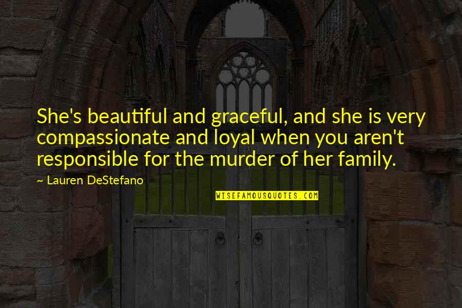 Compassionate Quotes By Lauren DeStefano: She's beautiful and graceful, and she is very