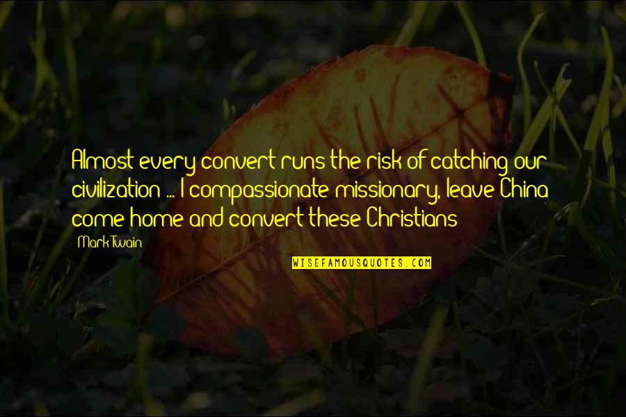 Compassionate Quotes By Mark Twain: Almost every convert runs the risk of catching