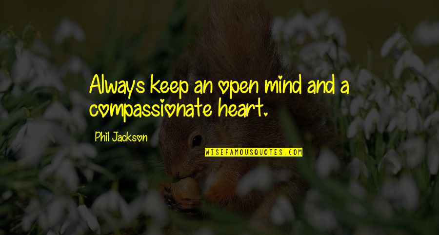 Compassionate Quotes By Phil Jackson: Always keep an open mind and a compassionate