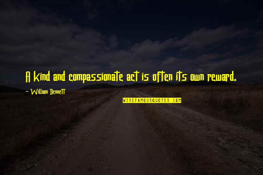 Compassionate Quotes By William Bennett: A kind and compassionate act is often its