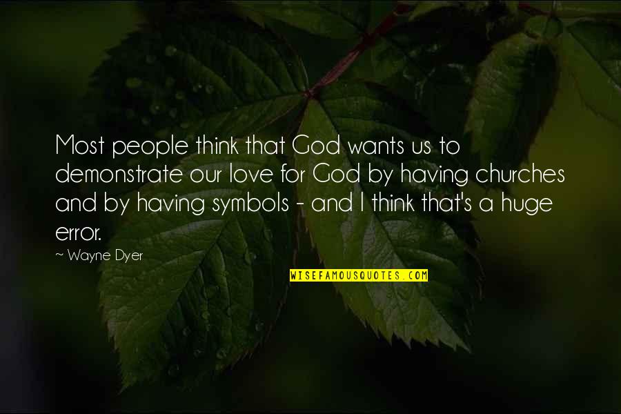 Compassionate Service Quotes By Wayne Dyer: Most people think that God wants us to
