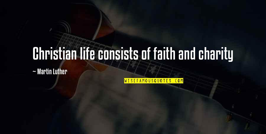 Compassionate Veterinary Quotes By Martin Luther: Christian life consists of faith and charity Compassionate Veterinary Quotes By Martin Luther: Christian life consists of faith and charity