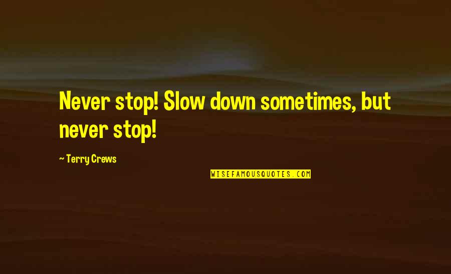 Compassionately Spelling Quotes By Terry Crews: Never stop! Slow down sometimes, but never stop!