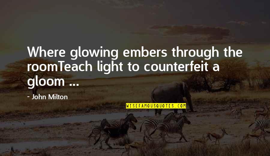 Compassionately Thesaurus Quotes By John Milton: Where glowing embers through the roomTeach light to