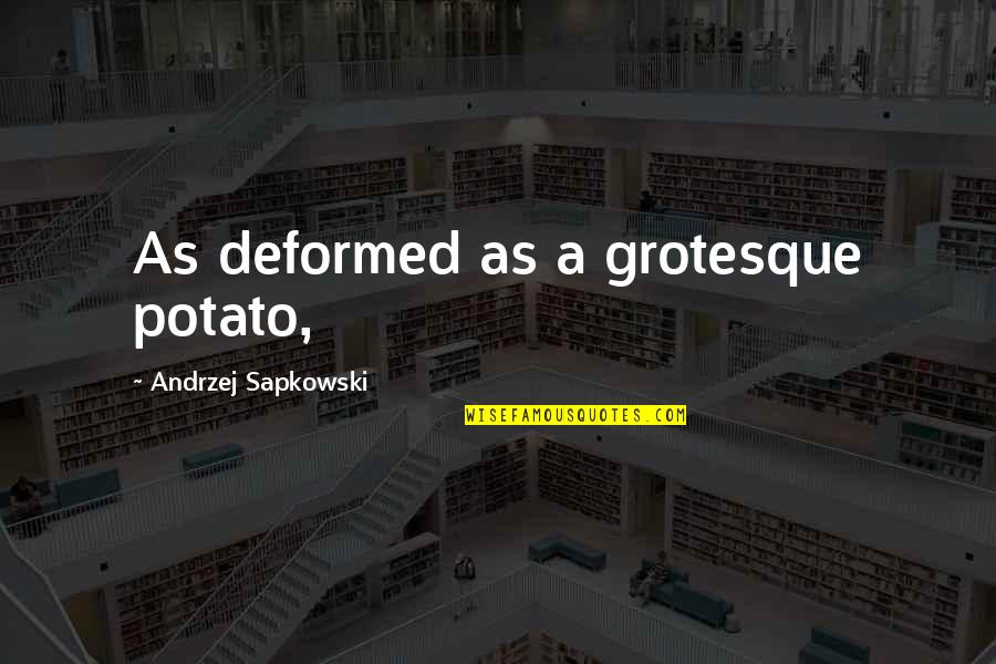 Compassionates Quotes By Andrzej Sapkowski: As deformed as a grotesque potato,