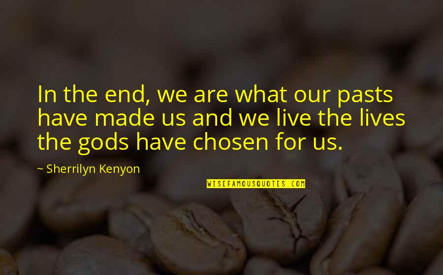 Compassione Quotes By Sherrilyn Kenyon: In the end, we are what our pasts