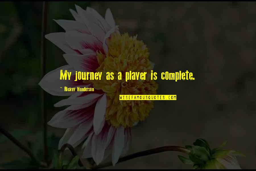 Compassione Sinonimi Quotes By Rickey Henderson: My journey as a player is complete.