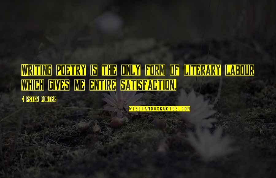 Compassionexperience Quotes By Peter Porter: Writing poetry is the only form of literary