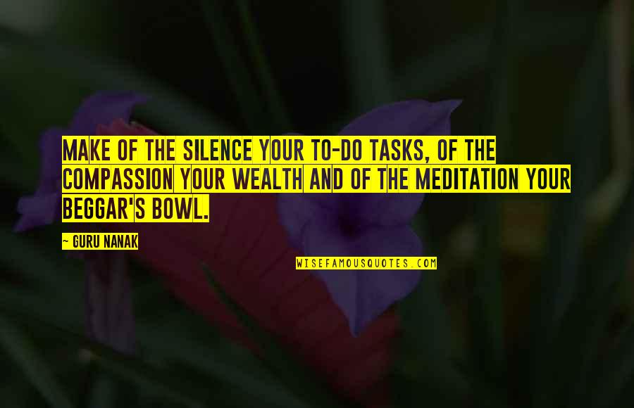 Compassion's Quotes By Guru Nanak: Make of the Silence your to-do tasks, of