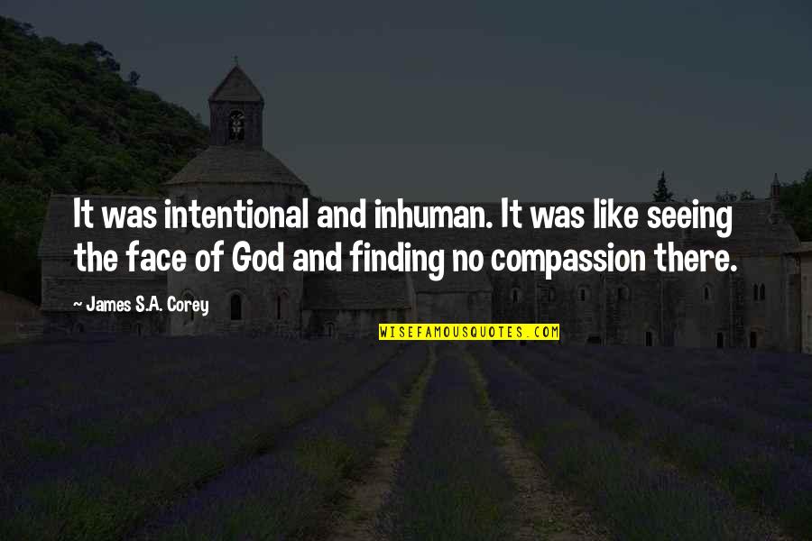 Compassion's Quotes By James S.A. Corey: It was intentional and inhuman. It was like