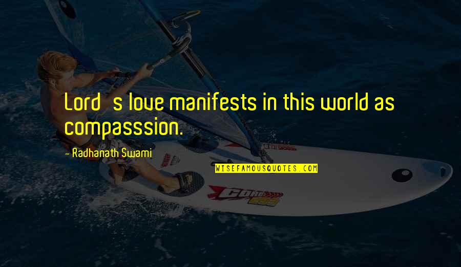 Compasssion Quotes By Radhanath Swami: Lord's love manifests in this world as compasssion.