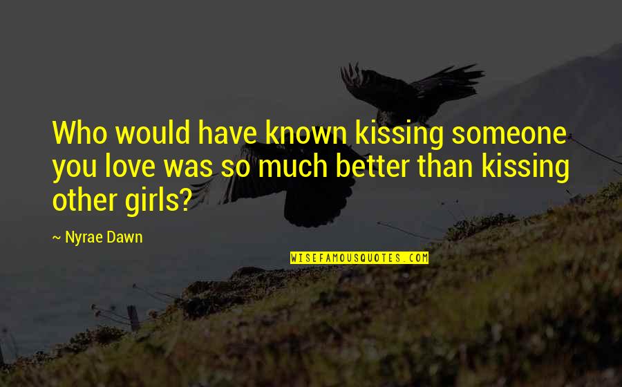 Compatability Quotes By Nyrae Dawn: Who would have known kissing someone you love